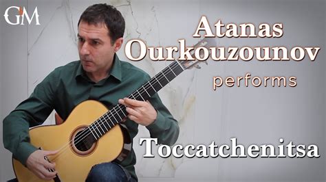 Atanas Ourkouzounov Plays Toccatchenitsa Guitar By Masters Youtube