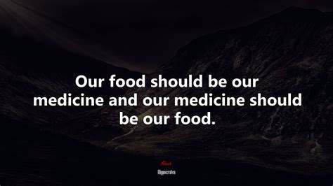 637781 Our Food Should Be Our Medicine And Our Medicine Should Be Our