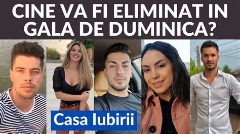 Casa Iubirii Cine Ar Putea Fi Eliminat In Gala De Duminica YouTube