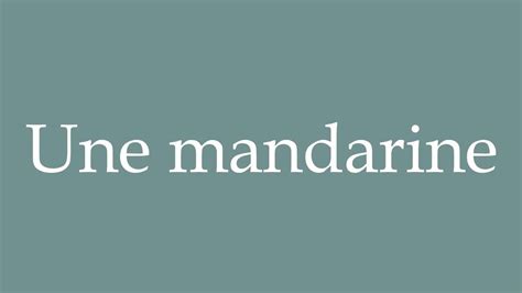 How To Pronounce Une Mandarine A Mandarin Correctly In French