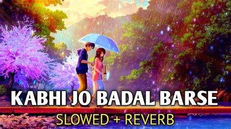 Kabhi Jo Badal Barse Slowed Reverb Arijit Singh Sharib Toshi