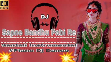 Sapne Bandhu Pabi Re Jhumar Instrumental Piano Dj Dance Mix Santali