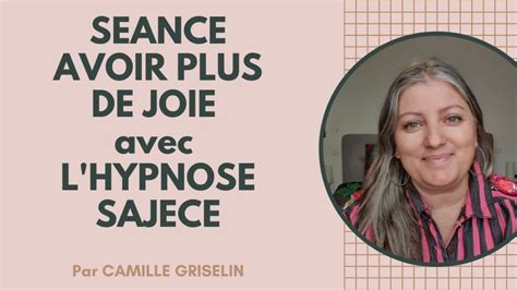 Mini Séance d hypnose SAJECE de joie par Camille Griselin YouTube