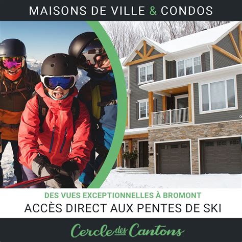 Visite Condos Ski In Ski Out Bromont 240 Rue Du Cercle Des Cantons