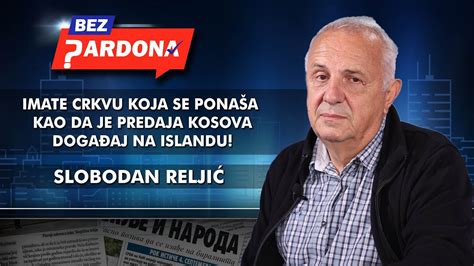 Slobodan Relji Imate Crkvu Koja Se Pona A Kao Da Je Predaja Kosova