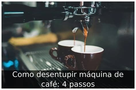 Como desentupir máquina de café 4 passos Portal Útil