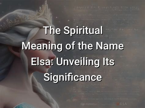 The Spiritual Meaning Of The Name Elsa Unveiling Its Significance