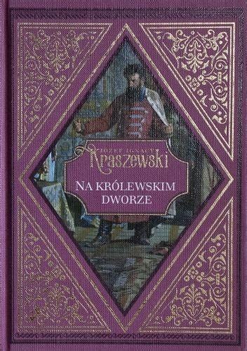 Na Kr Lewskim Dworze J Zef Ignacy Kraszewski Ceny I Opinie Ceneo Pl