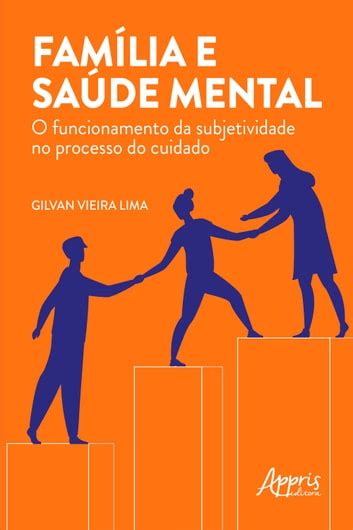 Família e Saúde Mental O Funcionamento da Subjetividade no Processo do