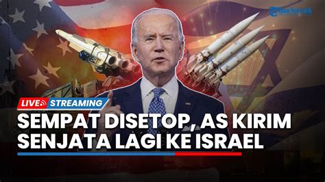 As Siap Kirim Senjata Lagi Ke Israel Setelah Dihentikan Seminggu Tak