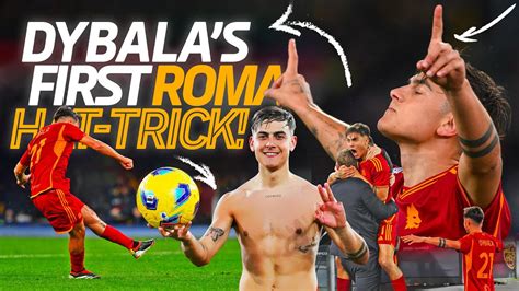 La Prima Tripletta Di Paulo Dybala In Giallorosso Roma