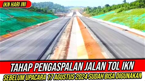 PROGRES TERBARU JALAN TOL DI IKN SUDAH MASUK TAHAP PENGASPALAN YouTube