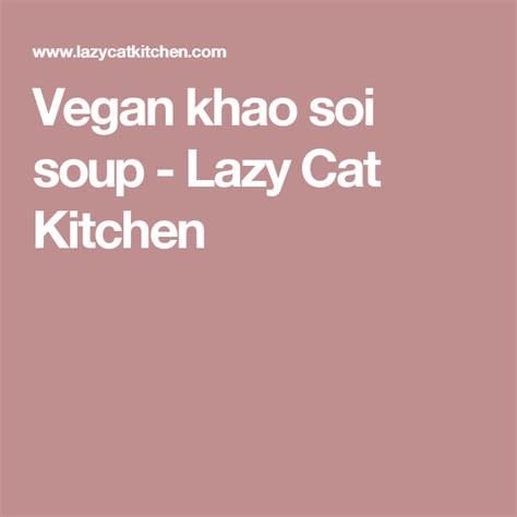 Vegan Khao Soi Soup Lazy Cat Kitchen Recipe Vegan Lazy Cat