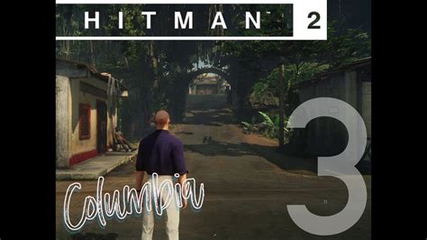 HITMAN 2 Part 3 Colombia Three Headed Serpent Walkthrough Gameplay