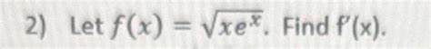 Solved 2 Let F X Xex Find F′ X