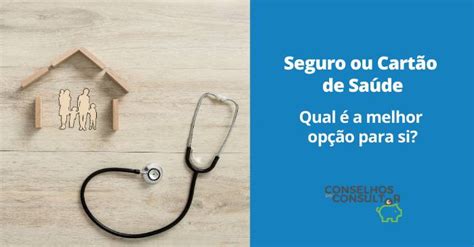 Seguro Ou Cartão De Saúde Qual A Melhor Opção Conselhos Do Consultor