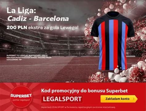 Kurs Na Cadiz Barcelona Promocja Bukmachera Superbet Z Wysokimi