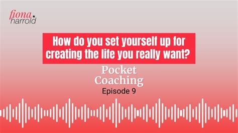 Pocket Coaching Ep 9 How Do You Set Yourself Up For Creating The Life You Really Want Youtube