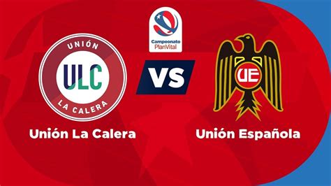 Unión La Calera X Unión Española - 🔴UNIÓN LA CALERA x UNIÓN ESPAÑOLA AO VIVO - CAMPEONATO CHILENO ...