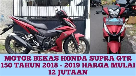 HARGA MOTOR BEKAS HONDA SUPRA GTR 150 TAHUN 2018 2019 HARGA MULAI 12