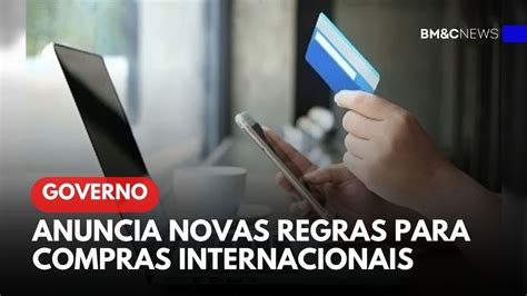 GOVERNO ANUNCIA NOVAS REGRAS PARA COMPRAS INTERNACIONAIS YouTube