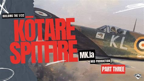 Building The Kotare Models 1 32 Supermarine Spitfire Mk 1a Mid Brian