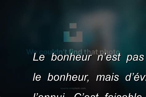 Le Bonheur Nest Pas De Chercher Le Bonheur Mais D Viter Lennui C