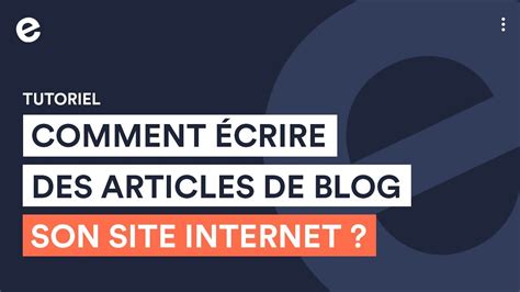 Comment Crire Un Article De Blog Sur Son Site I Tutoriel E Monsite