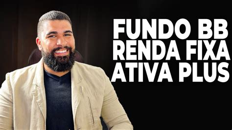 Fundo De Investimento Bb Renda Fixa Ativa Plus Vale A Pena