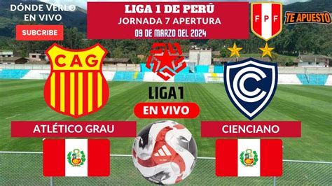 Atl Tico Grau Vs Cienciano D Nde Verlo En Vivo Jornada De La