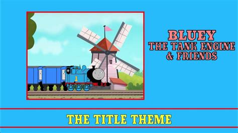 Bluey The Tank Engine The Title Theme Series 1 7 V1 Youtube