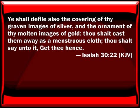 Isaiah 30 22 You Shall Defile Also The Covering Of Your Graven Images