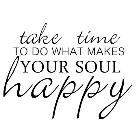 Take Time To Do What Makes Your Soul Happy Vinyl Wall Quote Etsy Uk