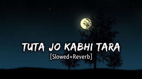 Tuta Jo Kabhi Tara Slowed Reverb Youtube