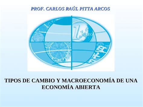 PPT PROF CARLOS RAÚL PITTA ARCOS TIPOS DE CAMBIO Y MACROECONOMÍA DE