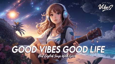 Good Vibes Good Life 🍇 Mood Chill Vibes English Chill Songs Viral