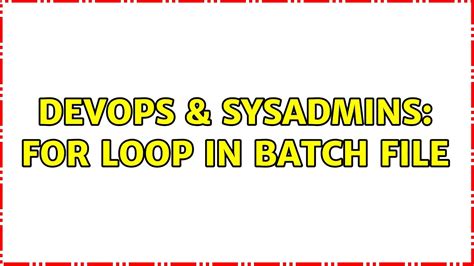 Devops Sysadmins For Loop In Batch File Solutions Youtube