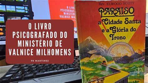 O Livro Psicografado do Ministério de Valnice Milhomens YouTube