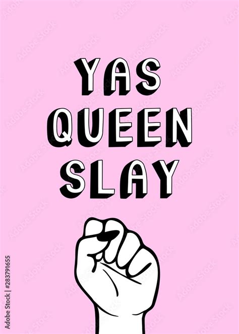 Cartoon style poster with quote "Yas Queen Slay” and raised clenched ...
