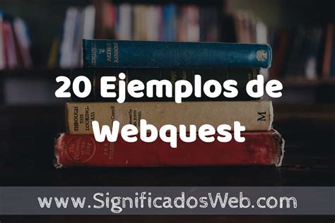 20 Ejemplos de Webquest Tipos Definición y Análisis