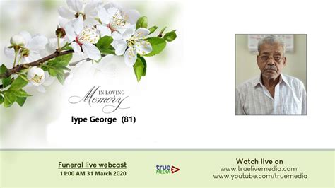 Iype George Funeral Service Live Webcast Youtube