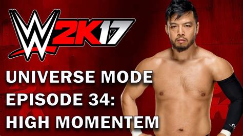 Wwe 2k17 Universe Mode Episode 34 High Momentum Youtube