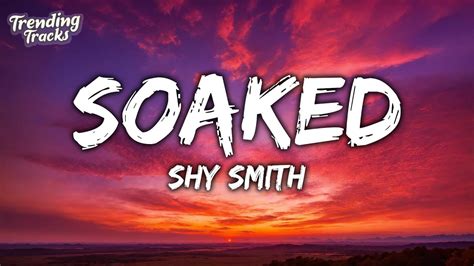 Shy Smith Soaked Lyrics You Get Me Hot Im Soaked Youtube Music