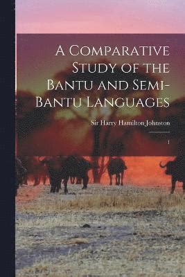 A Comparative Study Of The Bantu And Semi Bantu Languages Harry