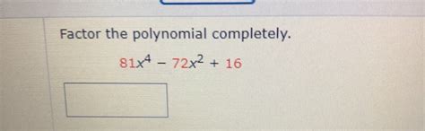 Solved Factor The Polynomial Completely 81x4 72x2 16