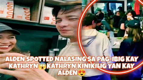 ALDEN SPOTTED NALASING SA PAG IBIG KAY KATHRYNKATHRYN KINIKILIG YAN