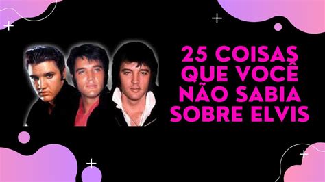 Coisas Que Voc N O Sabia Sobre Elvis Presley Youtube