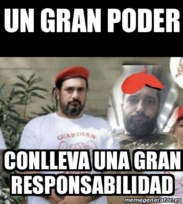 Meme Personalizado Un Gran Poder Conlleva Una Gran Responsabilidad