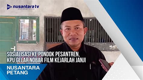 Sosialisasi Ke Pondok Pesantren Kpu Gelar Nobar Film Kejarlah Janji