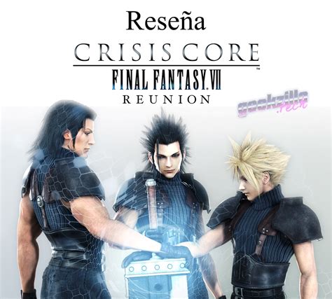 Reseña Crisis Core Final Fantasy 7 Reunion Una Mirada Al Pasado